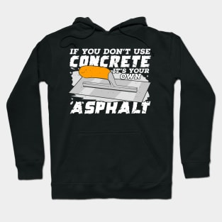 If You Don't Use Concrete It's Your Own Asphalt Hoodie